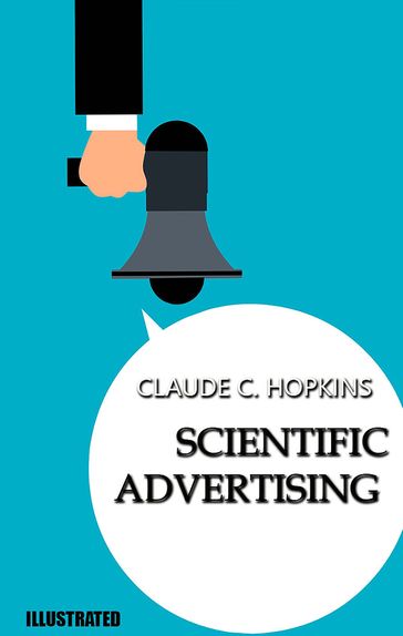 Scientific Advertising. Illustrated - Claude Hopkins