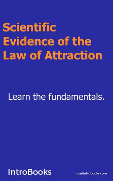 Scientific Evidence of the Law of Attraction - IntroBooks