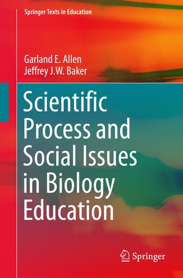 Scientific Process and Social Issues in Biology Education - Garland E. Allen - Jeffrey J.W. Baker