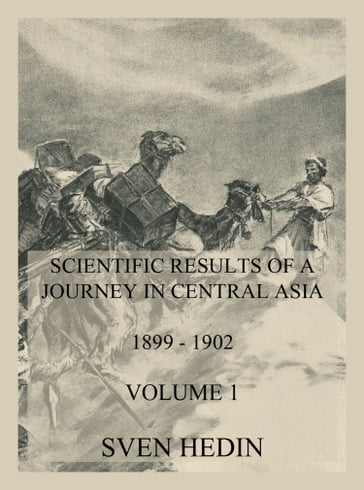 Scientific Results of a Journey in Central Asia 1899 - 1902. Vol. 1: The Tarim River - Dr. Sven Hedin