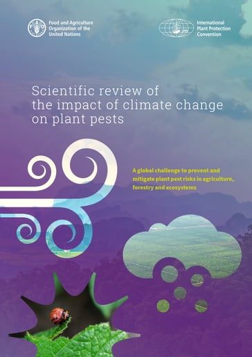 Scientific Review of the Impact of Climate Change on Plant Pests: A Global Challenge to Prevent and Mitigate Plant-Pest Risks in Agriculture, Forestry and Ecosystems - Food and Agriculture Organization of the United Nations