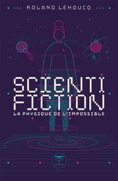 Scientifiction - La physique de l impossible