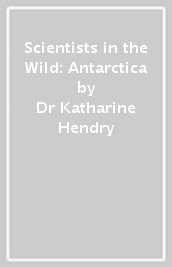 Scientists in the Wild: Antarctica