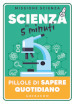 Scienza in 5 minuti. Pillole di sapere quotidiano