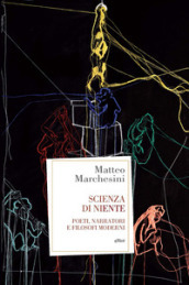 Scienza di niente. Poeti, narratori e filosofi moderni