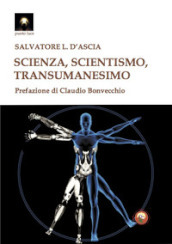 Scienza, scientismo, transumanesimo