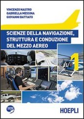 Scienze della navigazione, struttura e conduzione del mezzo aereo. Per le Scuole superiori. Vol. 1