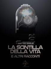 La Scintilla della Vita e altri racconti