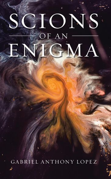 Scions of an Enigma - Gabriel Anthony Lopez
