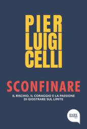 Sconfinare. Il rischio, il coraggio e la passione di giostrare sul limite