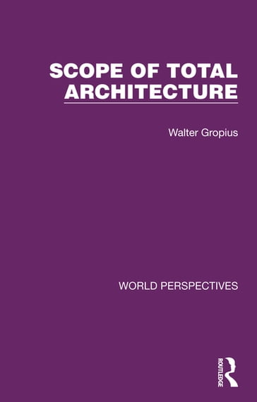 Scope of Total Architecture - Walter Gropius