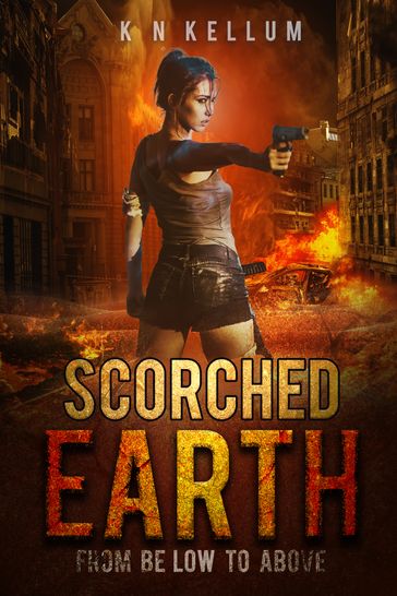 Scorched Earth: From Below to Above - K N Kellum