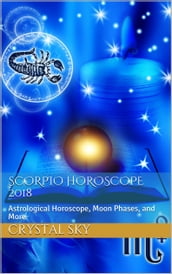 Scorpio Horoscope 2018: Astrological Horoscope, Moon Phases, and More