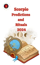 Scorpio Predictions and Rituals 2024