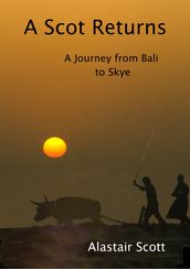 A Scot Returns: A Journey from Bali to Skye