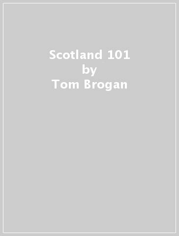 Scotland 101 - Tom Brogan