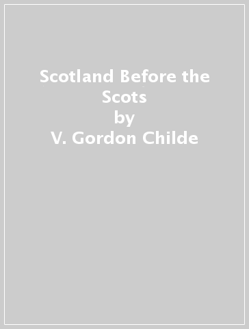 Scotland Before the Scots - V. Gordon Childe