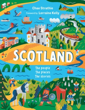 Scotland: The People, The Places, The Stories - Chae Strathie - Lorraine Kelly
