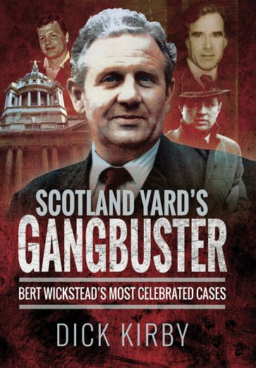 Scotland Yard's Gangbuster - Dick Kirby