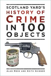 Scotland Yard s History of Crime in 100 Objects