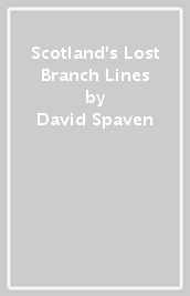 Scotland s Lost Branch Lines