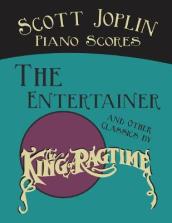 Scott Joplin Piano Scores - The Entertainer and Other Classics by the King of Ragtime