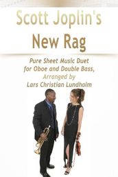 Scott Joplin s New Rag Pure Sheet Music Duet for Oboe and Double Bass, Arranged by Lars Christian Lundholm