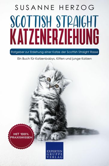 Scottish Straight Katzenerziehung - Ratgeber zur Erziehung einer Katze der Scottish Straight Rasse - Susanne Herzog