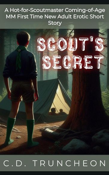 Scout's Secret: A Hot-for-Scoutmaster Coming-of-Age MM First Time New Adult Erotic Short Story - C.D. Truncheon