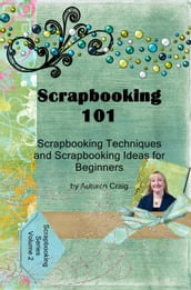 Scrapbooking 101- Scrapbooking Techniques and Scrapbooking Ideas for Beginners