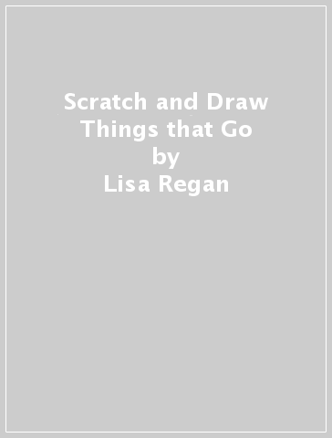 Scratch and Draw Things that Go - Lisa Regan