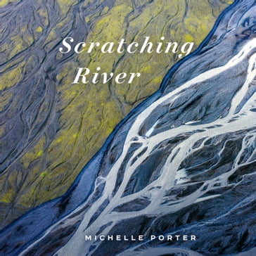 Scratching River - Michelle Porter