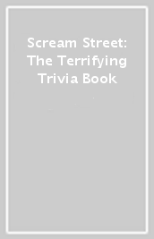 Scream Street: The Terrifying Trivia Book