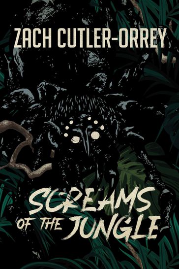 Screams of the Jungle - Zach Cutler-Orrey