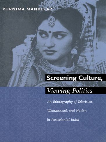 Screening Culture, Viewing Politics - Purnima Mankekar