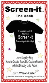 Screenit  Do it yourself screen printing: If you can spell it, you can screen it!