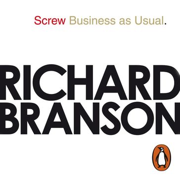 Screw Business as Usual - Richard Branson