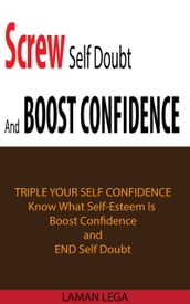 Screw Self Doubt And Boost Confidence