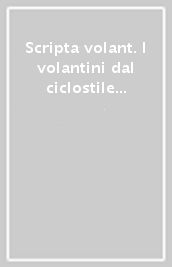 Scripta volant. I volantini dal ciclostile alla rete