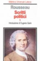 Scritti politici. 1: Discorso sulle scienze e sulle arti-Discorso sull origine e i fondamenti della disuguaglianza-Discorso sull economia politica