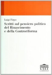 Scritti sul pensiero politico del Rinascimento e della Controriforma