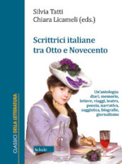 Scrittrici italiane tra Otto e Novecento. Un antologia: diari, memorie, lettere, viaggi, teatro, poesia, narrativa, saggistica, biografie, giornalismo