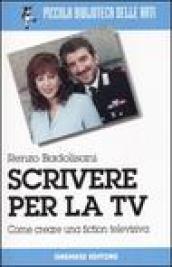 Scrivere per la TV. Come creare una fiction televisiva