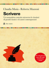 Scrivere. Un manualetto costruito attraverso le citazioni di grandi classici e di autori contemporanei