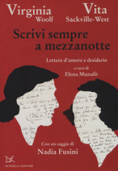 Scrivi sempre a mezzanotte. Lettere d amore e desiderio