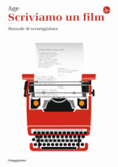 Scriviamo un film. Manuale di sceneggiatura