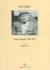 Scrivo a te come guardandomi allo specchio. Lettere a Pasolini (1954-1975)