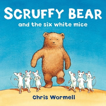 Scruffy Bear and the Six White Mice - Christopher Wormell
