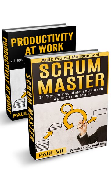 Scrum Master: 21 tips to facilitate and coach & Productivity 21 tips for explosive Time Management - Paul VII