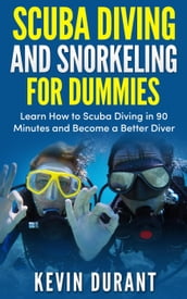 Scuba Diving and Snorkeling for Dummies:learn how to scuba diving in 90 minutes and Become a Better Diver